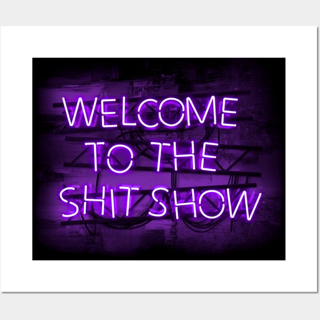 Welcome to the Shit Show in glowing Purple text sign Wall Art by wholelotofneon